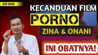 Nasehat Untuk Berhenti Zina Nonton Vidio Porno dan Onani Dari Gus baha