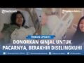 Video Viral: Wanita yang Rela Donorkan Ginjal kepada sang Pacar yang Sekarat Kemudian Diselingkuhi