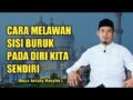 Cara Melawan Sisi Buruk Dari Diri Kita Sendiri I Buya Arrazy