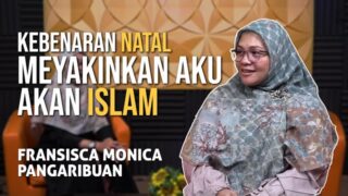 Kebenaran Natal Meyakinkan Aku akan Islam || Fransisca Monica Pangaribuan