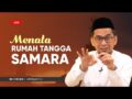 Cara Menata Rumah Tangga Samara (Sakinah, Mawaddah wa Rahmah) dari Ustadz Adi Hidayat