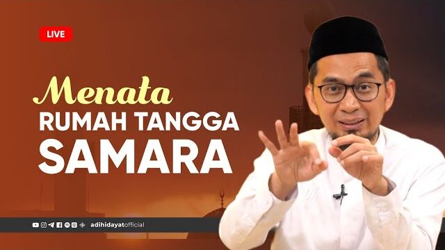 Cara Menata Rumah Tangga Samara (Sakinah, Mawaddah wa Rahmah) dari Ustadz Adi Hidayat