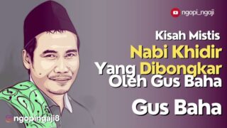Kisah Mistis Nabi Khidir Yang Dibongkar Oleh Gus Baha