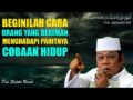 Cara Orang Yang Beriman Menghadapi Pahitnya Cobaan Hidup – Ceramah KH Zainuddin MZ