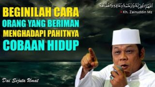 Cara Orang Yang Beriman Menghadapi Pahitnya Cobaan Hidup – Ceramah KH Zainuddin MZ