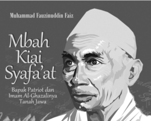 Karamah Kiai Syafaat, Sang Wali Tanah Jawa yang Mampu Membaca Pikiran Sampai Bertemu Imam al-Ghazali