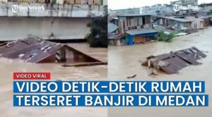 Video Detik – detik Rumah Hanyut Terseret Banjir di Medan