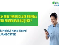 BLT Subsidi Gaji BPJS Ketenagakerjaan 2022 Cair, Cek Nama di bsu.bpjsketenagakerjaan.go.id tuk Dapatkan BSU